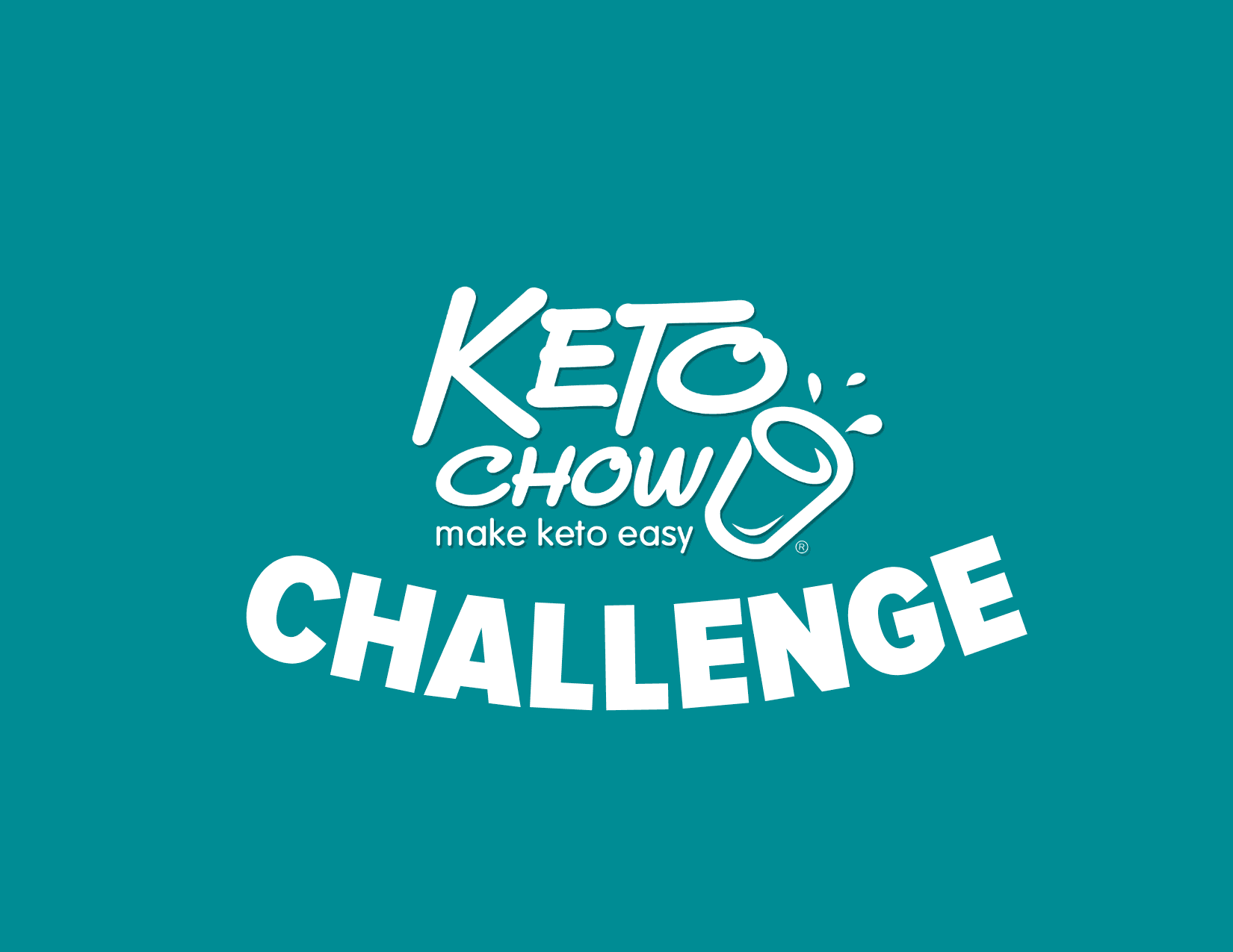 White KETO CHOW make keto easy logo with a stylized cup and liquid splashes, and the word CHALLENGE below, all on a teal background.