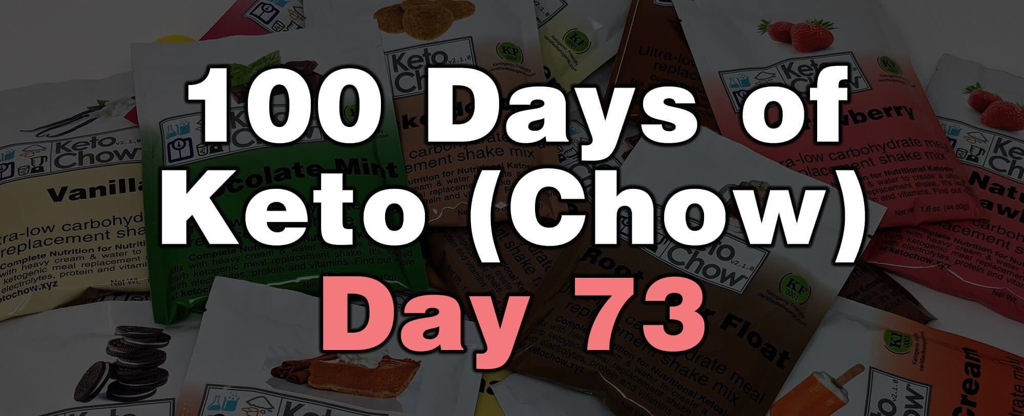 100 days of keto chow day 73